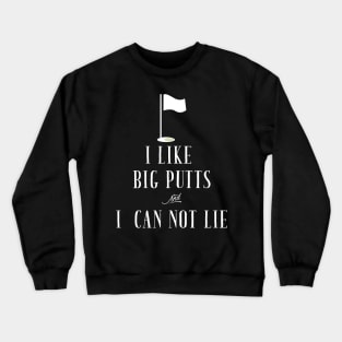 I like big putts and i can not lie Crewneck Sweatshirt